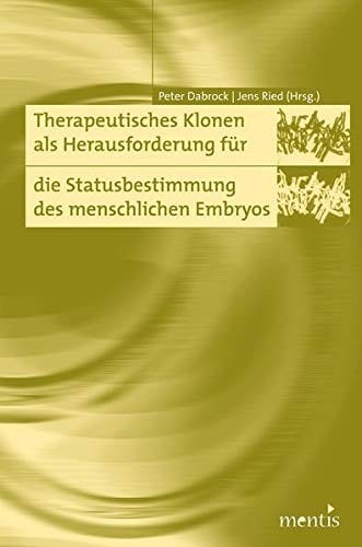 Therapeutisches Klonen als Herausforderung für die Statusbestimmung des menschlichen Embryos