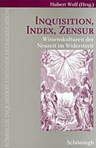 Inquisition, Index, Zensur: Wissenskulturen der Neuzeit im Widerstreit
