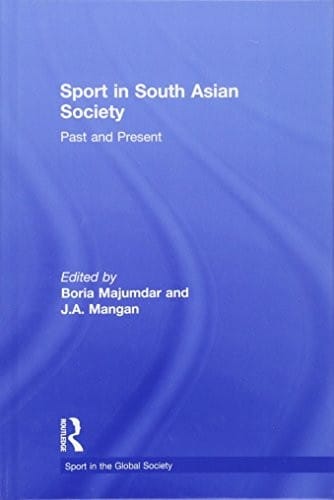 SPORT IN SOUTH ASIAN SOCIETY: PAST AND PRESENT; ED. BY BORIA MAJUMDAR