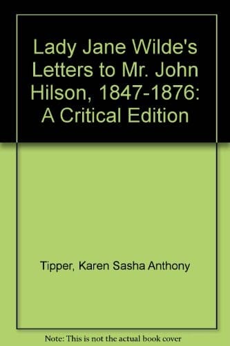 Lady Jane Wilde's letters to Mr. John Hilson, 1847-1876