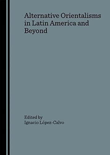 Alternative orientalisms in Latin America and beyond