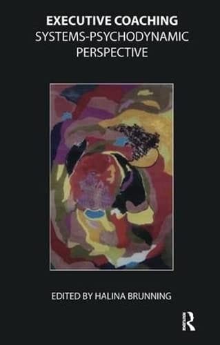 EXECUTIVE COACHING: SYSTEMS-PSYCHODYNAMIC PERSPECTIVE; ED. BY HALINA BRUNNING