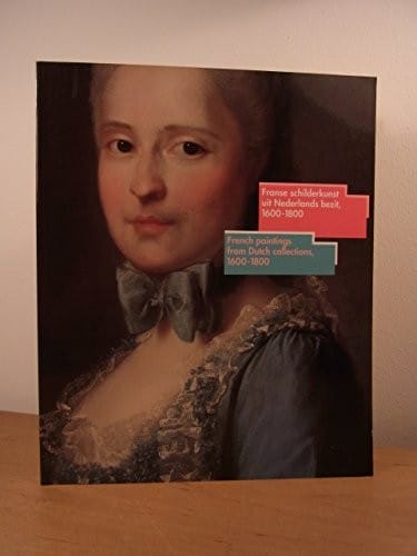 Franse schilderkunst uit Nederlands bezit, 1600-1800 =