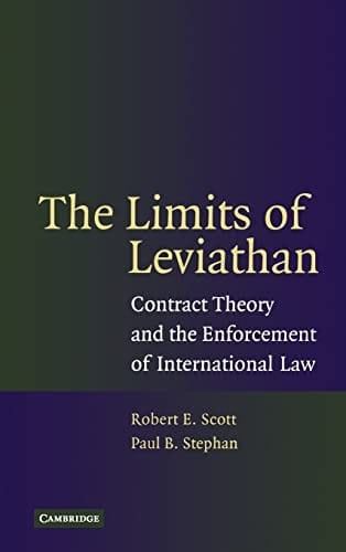 LIMITS OF LEVIATHAN: CONTRACT THEORY AND THE ENFORCEMENT OF INTERNATIONAL LAW
