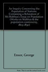 An Inquiry Concerning the Population of Nations, containing a Refutation of Mr Malthus's Essay on Population (Works on Malthus and the Population Controversy, 1803ã1830)