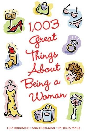 1,003 great things about being a woman