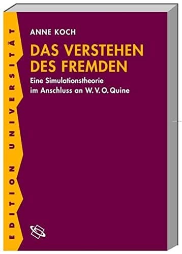 Das Verstehen des Fremden: eine Simulationstheorie im Anschluss an W.V.O. Quine