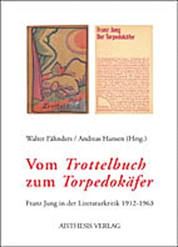 Vom Trottelbuch zum Torpedok afer: Franz Jung in der Literaturkritik 1912 - 1963