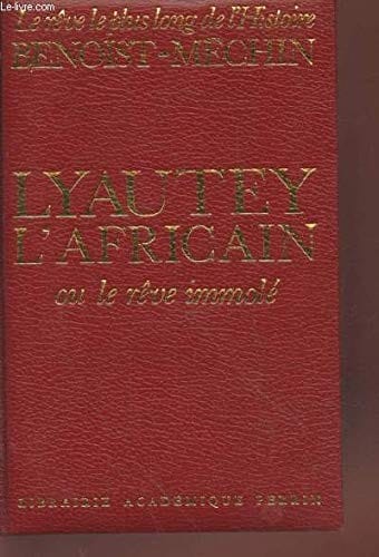 Lyautey l'Africain ou, Le rêve immolé 1854-1934