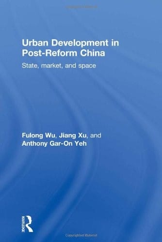 URBAN DEVELOPMENT IN POST-REFORM CHINA: STATE, MARKET, AND SPACE