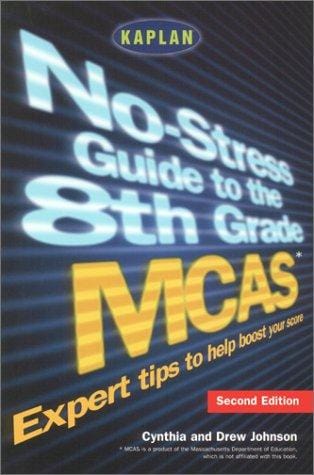 No-stress guide to the 8th grade MCAS (Massachusetts Comprehensive Assessment System)