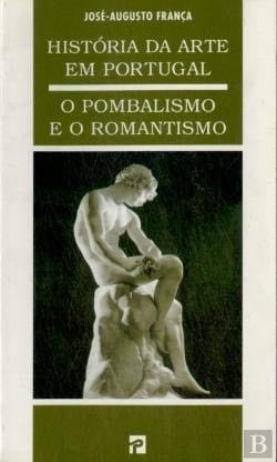 História da arte em Portugal. O Pombalismo e o Romantismo