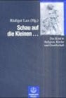 Schau auf die Kleinen... Das Kind in Religion, Kirche und Gesellschaft