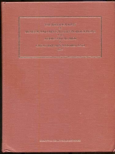 The bibliography of museum and art gallery publications and audio-visual aids in Great Britain and Ireland, 1977