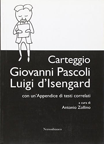 Carteggio Giovanni Pascoli-Luigi d'Isengard