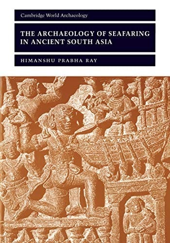 ARCHAEOLOGY OF SEAFARING IN ANCIENT SOUTH ASIA