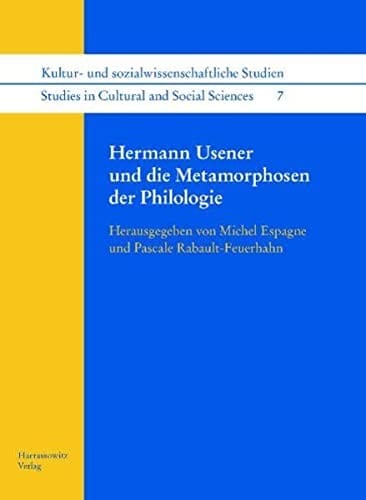 Hermann Usener und die Metamorphosen der Philologie