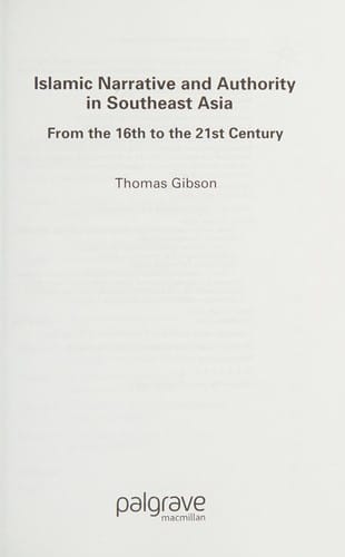 ISLAMIC NARRATIVE AND AUTHORITY IN SOUTHEAST ASIA: FROM THE 16TH TO THE 21ST CENTURY