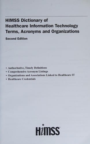 HIMSS dictionary of healthcare information technology terms, acronyms, and organizations