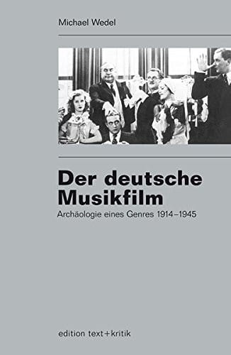 Der deutsche Musikfilm: Arch aologie eines Genres 1914 - 1945