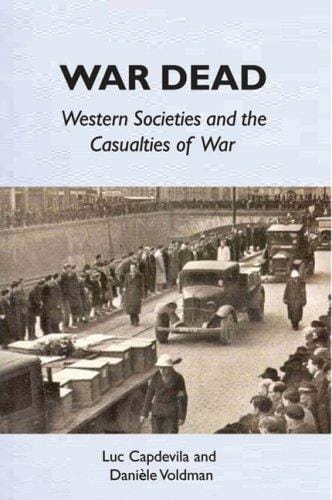 WAR DEAD: WESTERN SOCIETIES AND THE CASUALTIES OF WAR; TRANS. BY RICHARD VEASEY