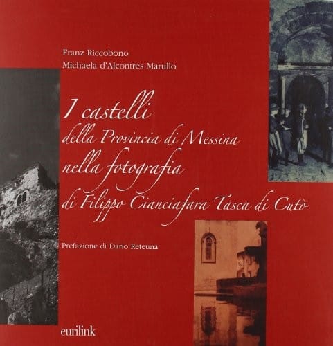 I castelli della Provincia di Messina nella fotografia di Filippo Cianciafara Tasca di Cutò