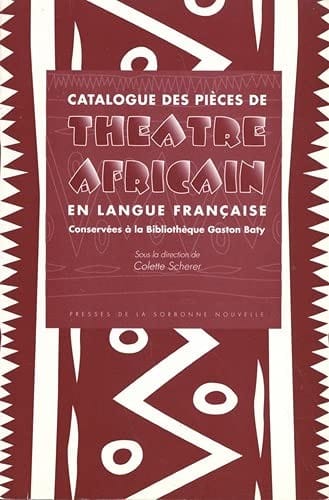 Catalogue des pièces de théâtre africain en langue française conservées à la Bibliotheque Gaston Baty