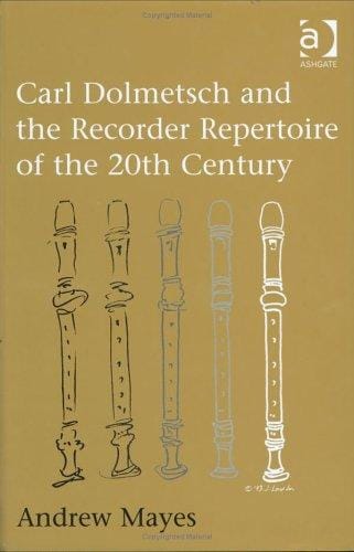 CARL DOLMETSCH AND THE RECORDER REPERTOIRE OF THE 20TH CENTURY