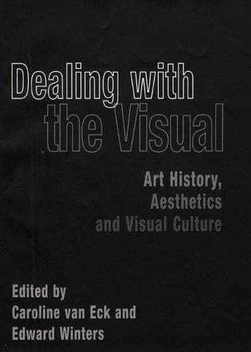 DEALING WITH THE VISUAL: ART HISTORY, AESTHETICS AND VISUAL CULTURE; ED. BY CAROLINE VAN ECK