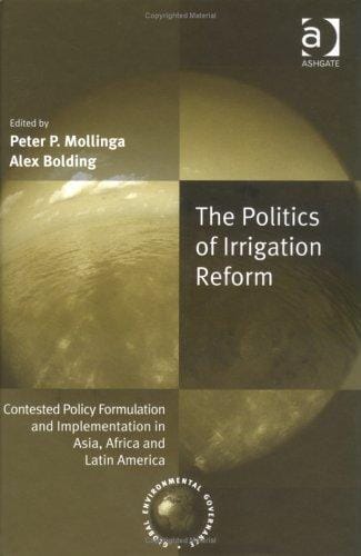 POLITICS OF IRRIGATION REFORM: CONTESTED POLICY FORMULATION AND IMPLEMENTATION IN...; ED. BY PETER P. MOLLINGA