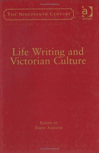 LIFE WRITING AND VICTORIAN CULTURE; ED. BY DAVID AMIGONI