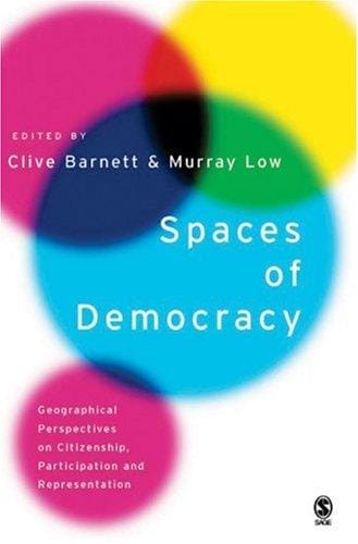 SPACES OF DEMOCRACY: GEOGRAPHICAL PERSPECTIVES ON CITIZENSHIP, PARTICIPATION AND...; ED. BY CLIVE BARNETT