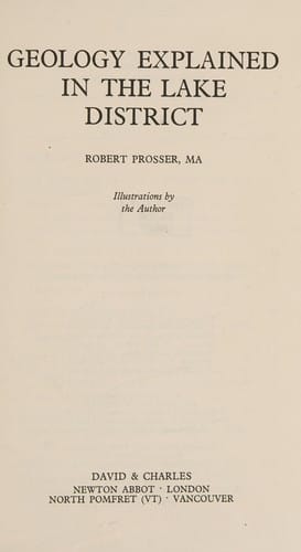 Geology explained in the Lake district, by Robert Prosser