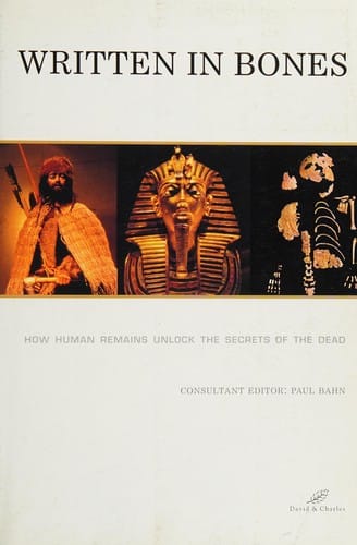WRITTEN IN BONES: HOW HUMAN REMAINS UNLOCK THE SECRETS OF THE DEAD; ED. BY PAUL BAHN