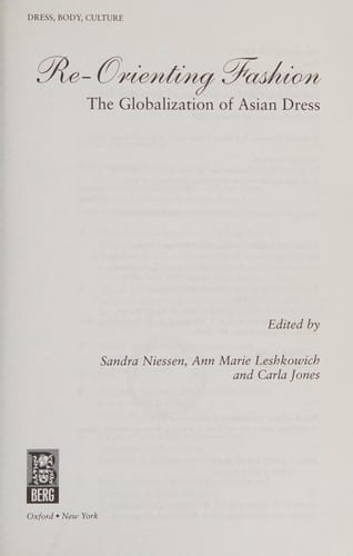 RE-ORIENTING FASHION: THE GLOBALIZATION OF ASIAN DRESS; ED. BY SANDRA NIESSEN
