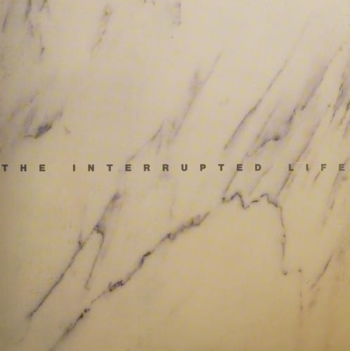 The Interrupted life