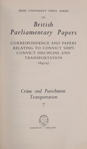 Correspondence and papers relating to convict ships, convict discipline and transportation, 1843-47