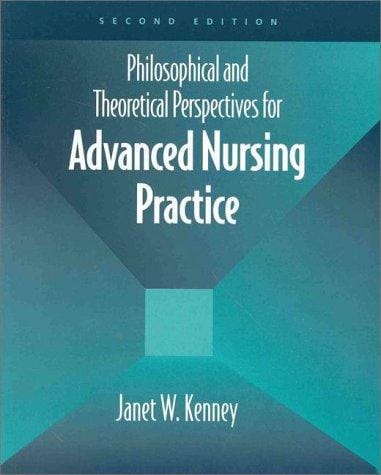 Philosophical and Theoretical Perspectives for Advanced Nursing Practice (Jones and Bartlett Series in Nursing)