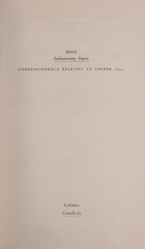Correspondence relating to Canada and Lord Durham's visit thereto, 1839