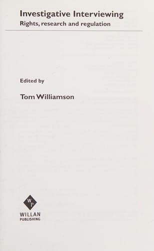 INVESTIGATIVE INTERVIEWING: RIGHTS, RESEARCH AND REGULATION; ED. BY TOM WILLIAMSON