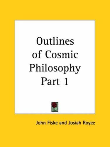 Outlines of Cosmic Philosophy, Part 1