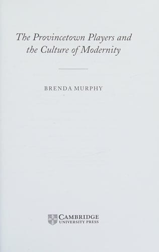 PROVINCETOWN PLAYERS AND THE CULTURE OF MODERNITY