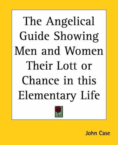 The Angelical Guide Showing Men And Women Their Lott Or Chance In This Elementary Life