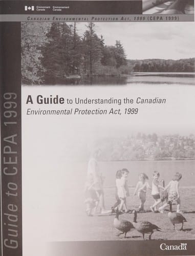 A guide to understanding the Canadian Environmental Protection Act, 1999