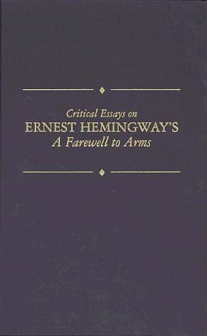 Critical Essays on Ernest Hemingway's a Farewell to Arms (Critical Essays on American Literature)