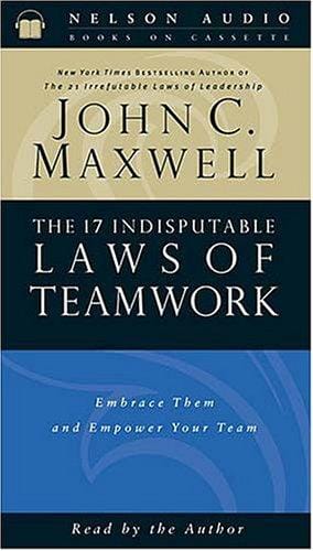 The 17 Indisputable Laws Of Teamwork Embrace Them And Empower Your Team