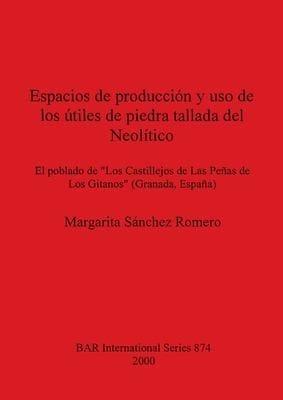 Espacios de producción y uso de los útiles de piedra tallada del Neolítico
