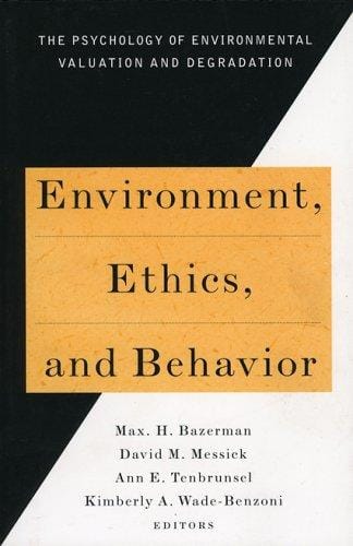 Environment, Ethics, and Behavior: The Psychology of Environmental Valuation and Degradation