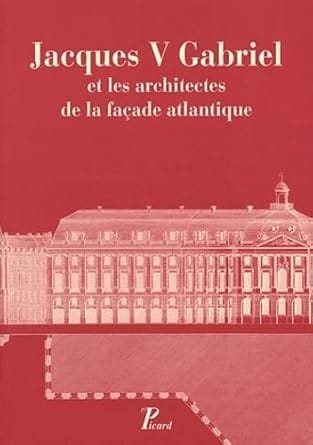 Jacques V Gabriel et les architectes de la façade atlantique