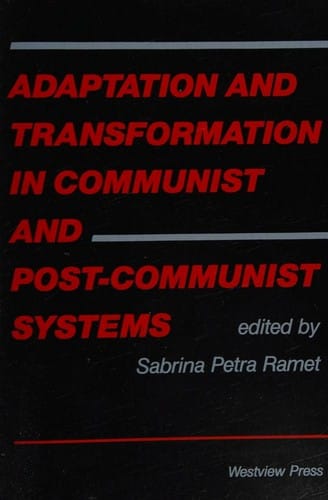 Adaptation and transformation in communist and post-communist systems